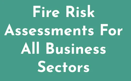 Fire Risk Assessments For All Business Sectors